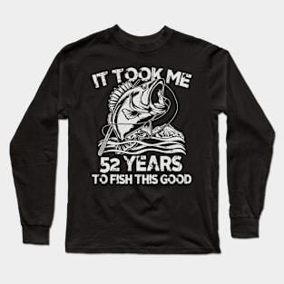 It Took Me 52 Years To Fish 52th Birthday Gift Long Sleeve T-Shirt